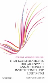 Neue Konstellationen der Gegenwart: Annäherungen, Institutionen und Legitimität