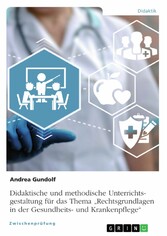 Didaktische und methodische Unterrichtsgestaltung für das Thema 'Rechtsgrundlagen in der Gesundheits- und Krankenpflege'