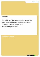 Unendlicher Wachstum in der virtuellen Wert. Möglichkeiten und Grenzen der virtuellen Befriedigung des Wachstumsgedankes