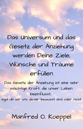 Das Universum und das Gesetz der Anziehung werden Deine Ziele, Wünsche und Träume erfüllen