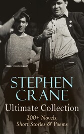 Stephen Crane - Ultimate Collection: 200+ Novels, Short Stories & Poems