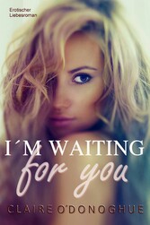 I´M WAITING for you (Erotischer Liebesroman)