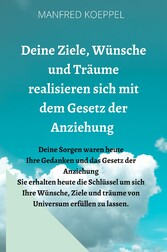 Deine Ziele, Wünsche und Träume realisieren sich mit dem Gesetz der Anziehung