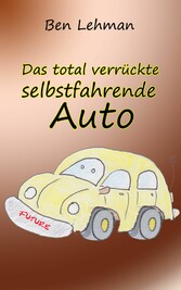 Das total verrückte selbstfahrende Auto