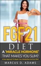 FGF21 - Diet: A &apos;Miracle Hormone&apos; That Makes You Slim?