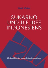 Sukarno und die Idee Indonesiens