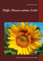 Fließe, Wasser; ströme, Licht!