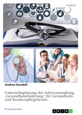 Unterrichtsplanung der Lehrveranstaltung 'Gesundheitsförderung' für Gesundheits- und Krankenpflegeberufe