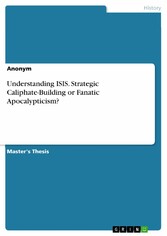 Understanding ISIS. Strategic Caliphate-Building or Fanatic Apocalypticism?