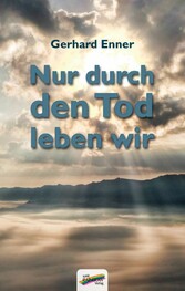 Nur durch den Tod leben wir