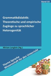 Grammatikdidaktik: Theoretische und empirische Zugänge zu sprachlicher Heterogenität