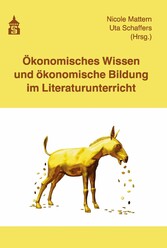 Ökonomisches Wissen und ökonomische Bildung im Literaturunterricht