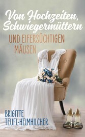 Von Hochzeiten, Schwiegermüttern und eifersüchtigen Mäusen