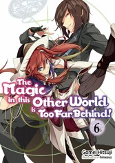 The Magic in this Other World is Too Far Behind! Volume 6