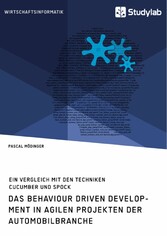 Das Behaviour Driven Development in agilen Projekten der Automobilbranche. Ein Vergleich mit den Techniken Cucumber und Spock