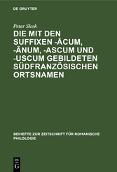 Die mit den Suffixen -?cum, -?num, -ascum und -uscum gebildeten südfranzösischen Ortsnamen