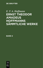 E. T. A. Hoffmann: Ernst Theodor Amadeus Hoffmanns sämmtliche Werke. Band 2