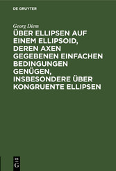 Über Ellipsen auf einem Ellipsoid, deren Axen gegebenen einfachen Bedingungen genügen, insbesondere über kongruente Ellipsen