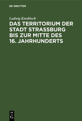 Das Territorium der Stadt Strassburg bis zur Mitte des 16. Jahrhunderts