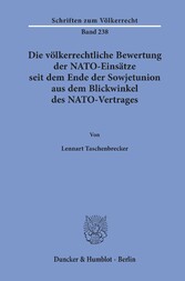 Die völkerrechtliche Bewertung der NATO-Einsätze seit dem Ende der Sowjetunion aus dem Blickwinkel des NATO-Vertrages.