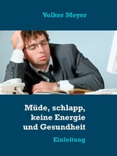 Müde, schlapp, keine Energie und Gesundheit