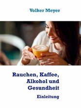 Rauchen, Kaffee, Alkohol und Gesundheit