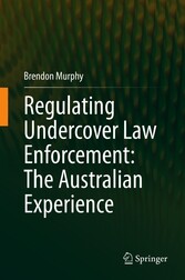 Regulating Undercover Law Enforcement: The Australian Experience