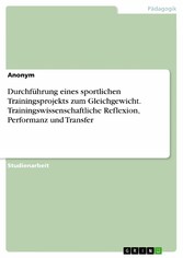 Durchführung eines sportlichen Trainingsprojekts zum Gleichgewicht. Trainingswissenschaftliche Reflexion, Performanz und Transfer