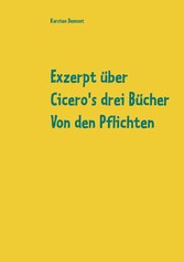 Exzerpt über Cicero&apos;s drei Bücher Von den Pflichten von Raphael Kühner