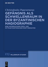 Gefängnis als Schwellenraum in der byzantinischen Hagiographie