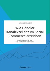 Wie Händler Kanalexzellenz im Social Commerce erreichen. Empfehlungen für die Fast Fashion Modebranche