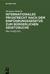 Internationales Privatrecht nach dem Einführungsgesetze zum Bürgerlichen Gesetzbuche