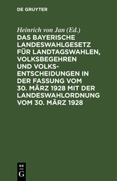 Das bayerische Landeswahlgesetz für Landtagswahlen, Volksbegehren und Volksentscheidungen in der Fassung vom 30. März 1928 mit der Landeswahlordnung vom 30. März 1928