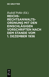 Reichs-Rechtsanwaltsordnung mit den einschlägigen Vorschriften nach dem Stande vom 1. Dezember 1936