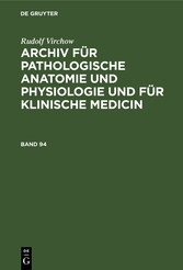 Rudolf Virchow: Archiv für pathologische Anatomie und Physiologie und für klinische Medicin. Band 94