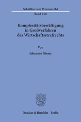 Komplexitätsbewältigung in Großverfahren des Wirtschaftsstrafrechts.