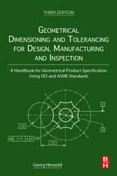 Geometrical Dimensioning and Tolerancing for Design, Manufacturing and Inspection