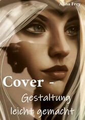 Cover - Gestaltung leicht gemacht