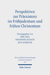 Perspektiven zur Präexistenz im Frühjudentum und frühen Christentum