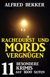 Rachedurst und Mordsvergnügen: 11 besondere Krimis auf 1600 Seiten