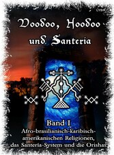 Voodoo, Hoodoo & Santería - Band 1 Afro-brasilianisch-karibisch-amerikanischen Religionen, das Santería-System & Orishas