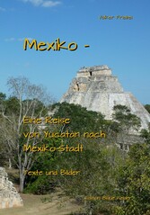 Mexiko - Eine Reise von Yucatan nach Mexiko-Stadt