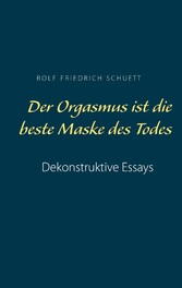 Der Orgasmus ist die beste Maske des Todes