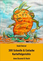 300 Schnelle & Einfache Kartoffelgerichte