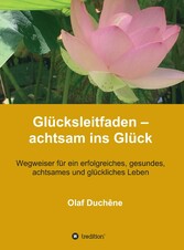 Glücksleitfaden - achtsam ins Glück