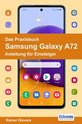 Das Praxisbuch Samsung Galaxy A72 - Anleitung für Einsteiger