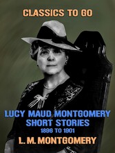 Lucy Maud Montgomery Short Stories, 1896 to 1901