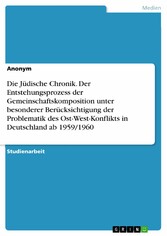 Die Jüdische Chronik. Der Entstehungsprozess der Gemeinschaftskomposition unter besonderer Berücksichtigung der Problematik des Ost-West-Konflikts in Deutschland ab 1959/1960