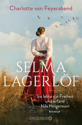 Selma Lagerlöf - sie lebte die Freiheit und erfand Nils Holgersson