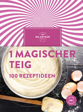 1 magischer Teig - 100 Rezeptideen